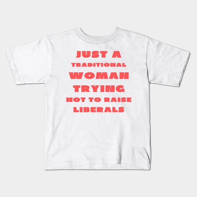 Just a traditional woman trying not to raise liberals Kids T-Shirt by IOANNISSKEVAS